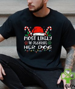 Most Likely To Decorate Her Dog Funny Family Christmas Shirt