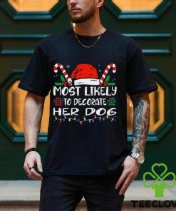 Most Likely To Decorate Her Dog Funny Family Christmas Shirt