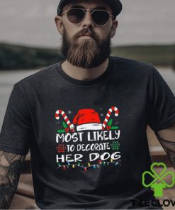 Most Likely To Decorate Her Dog Funny Family Christmas Shirt