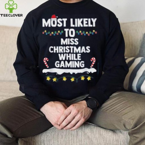 Most Likely To Miss Christmas While Gaming Family Christmas Shirt