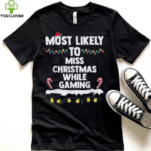 Most Likely To Miss Christmas While Gaming Family Christmas Shirt