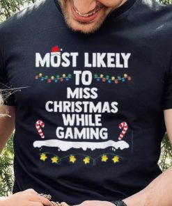 Most Likely To Miss Christmas While Gaming Family Christmas Shirt