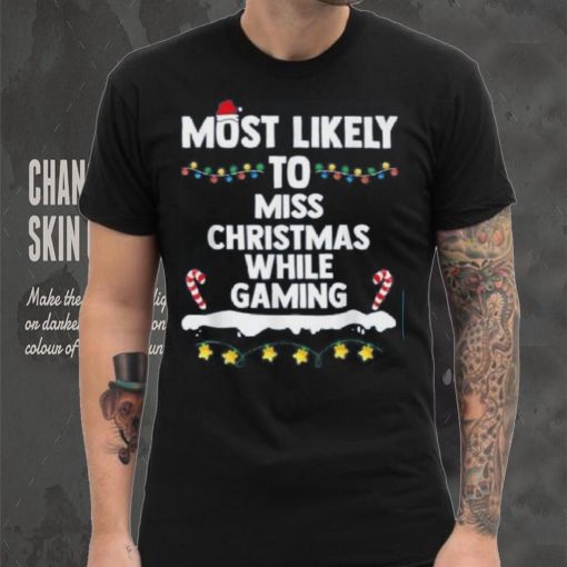 Most Likely To Miss Christmas While Gaming Family Christmas Shirt