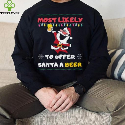 Most Likely To Offer Santa A Beer Funny Drinking Christmas Shirt