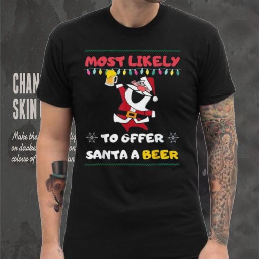 Most Likely To Offer Santa A Beer Funny Drinking Christmas Shirt