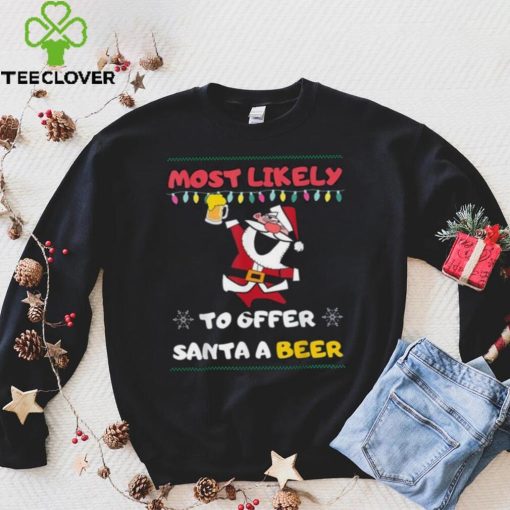 Most Likely To Offer Santa A Beer Funny Drinking Christmas Shirt