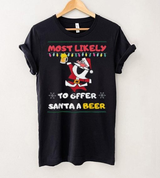 Most Likely To Offer Santa A Beer Funny Drinking Christmas Shirt