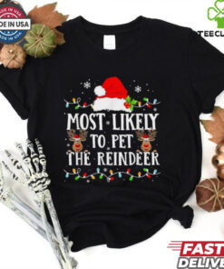 Most Likely To Pet The Reindeer Christmas T shirts 3 Most Likely To Pet The Reindeer Christmas T shirts