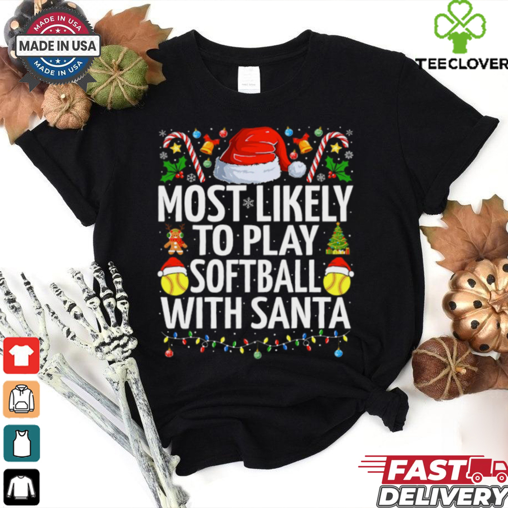Most Likely To Play Softball With Santa Christmas Softball Softball T Shirt Recovered Most Likely To Play Softball With Santa Christmas Softball Softball T Shirt Recovered