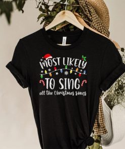 Most Likely To Sing All The Christmas Songs Christmas Lights Shirt