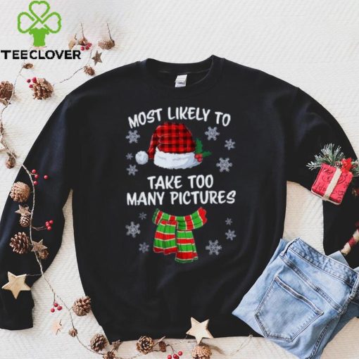 Most Likely To Take Too Many Pictures Funny Christmas Shirt