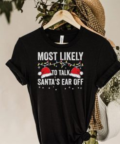 Most Likely To Talk Santa’s Ear Off Christmas Lights Shirt