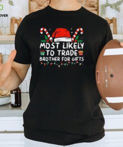 Most Likely To Trade Brother For Gifts Family Christmas Thoodie, sweater, longsleeve, shirt v-neck, t-shirt