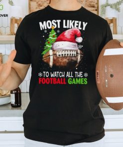 Most Likely To Watch All The Football Games   Funny Christmas Football Classic T Shirt
