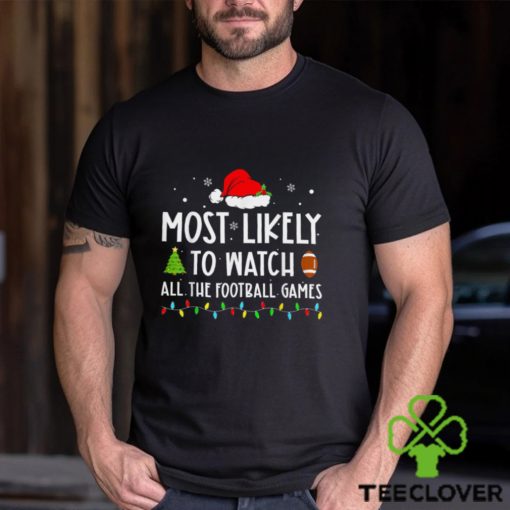 Most Likely to Watch All The Football Games Family Christmas T Shirt