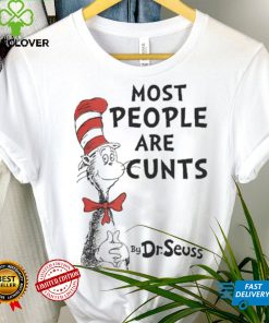 Most People Are Cunts By Dr Seuss shirt