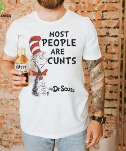 Most People Are Cunts By Dr Seuss shirt