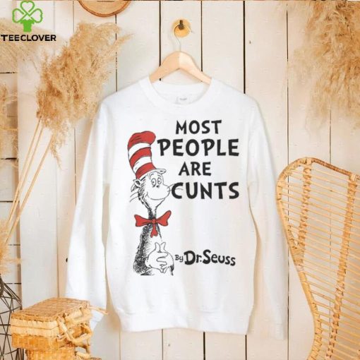 Most People Are Cunts By Dr Seuss shirt