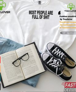 Most People Are Full Of Shit Shirt