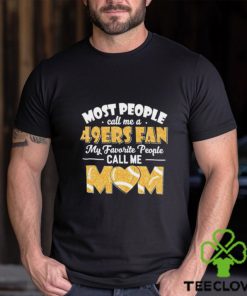 Most People Call Me A 49ers Fan My Favorite People Call Me Mom hoodie, sweater, longsleeve, shirt v-neck, t-shirt