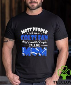 Most People Call Me A Colts Fan My Favorite People Call Me Mom shirt 3 Most People Call Me A Colts Fan My Favorite People Call Me Mom shirt