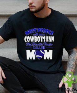 Most People Call Me A Cowboys Fan My Favorite People Call Me Mom shirt 1 Most People Call Me A Cowboys Fan My Favorite People Call Me Mom shirt