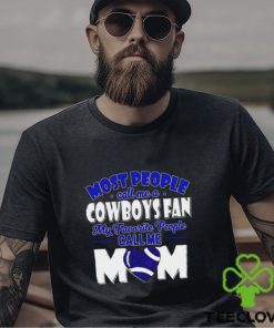 Most People Call Me A Cowboys Fan My Favorite People Call Me Mom shirt 2 Most People Call Me A Cowboys Fan My Favorite People Call Me Mom shirt