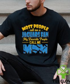 Most People Call Me A Jaguars Fan My Favorite People Call Me Mom shirt