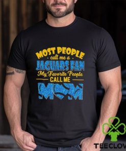 Most People Call Me A Jaguars Fan My Favorite People Call Me Mom shirt