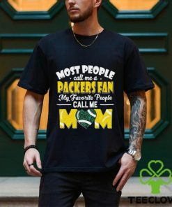 Most People Call Me A Packers Fan My Favorite People Call Me Mom shirt