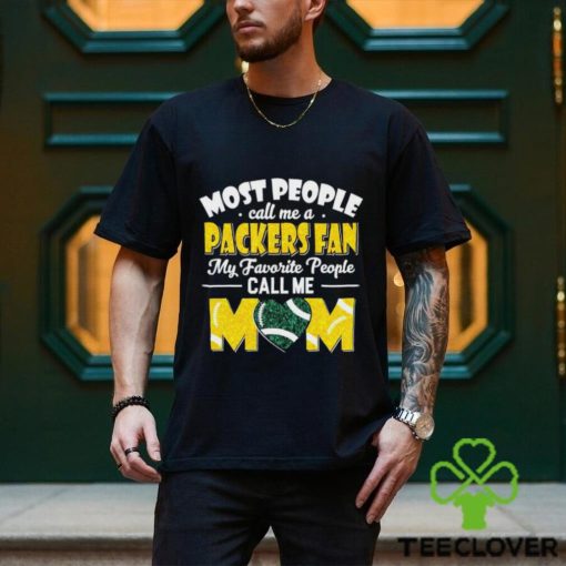 Most People Call Me A Packers Fan My Favorite People Call Me Mom hoodie, sweater, longsleeve, shirt v-neck, t-shirt