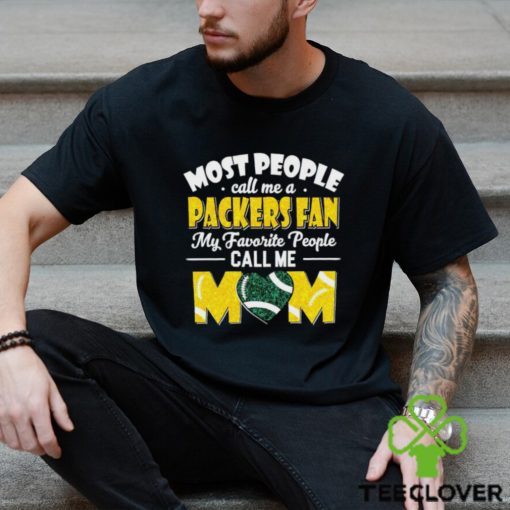 Most People Call Me A Packers Fan My Favorite People Call Me Mom hoodie, sweater, longsleeve, shirt v-neck, t-shirt