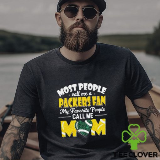 Most People Call Me A Packers Fan My Favorite People Call Me Mom hoodie, sweater, longsleeve, shirt v-neck, t-shirt