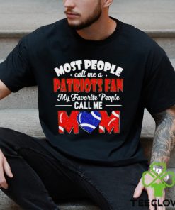 Most People Call Me A Patriots Fan My Favorite People Call Me Mom shirt