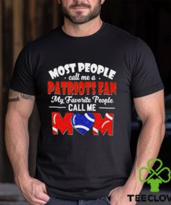 Most People Call Me A Patriots Fan My Favorite People Call Me Mom shirt