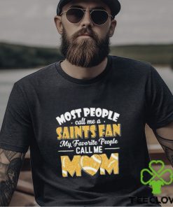 Most People Call Me A Saints Fan My Favorite People Call Me Mom shirt 2 Most People Call Me A Saints Fan My Favorite People Call Me Mom shirt