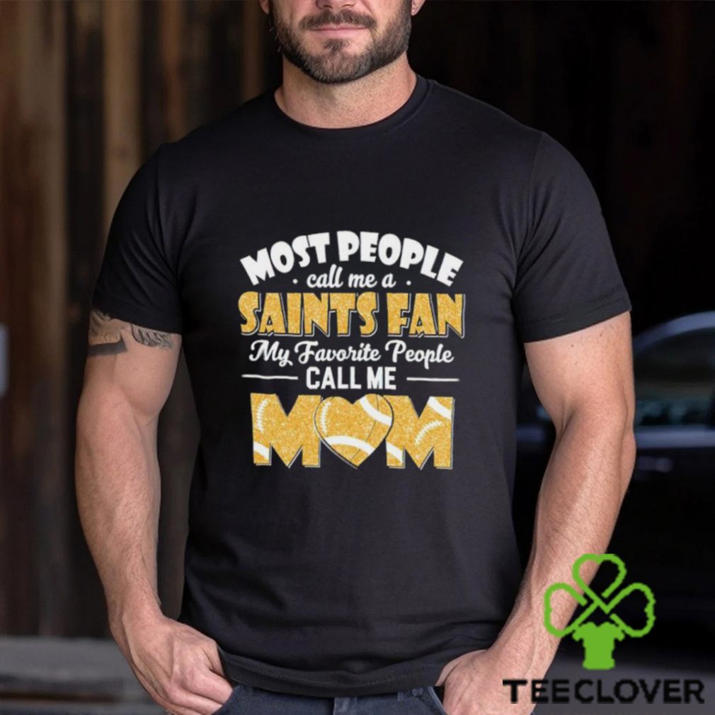 Most People Call Me A Saints Fan My Favorite People Call Me Mom shirt Most People Call Me A Saints Fan My Favorite People Call Me Mom shirt