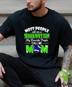 Most People Call Me A Seahawks Fan My Favorite People Call Me Mom shirt