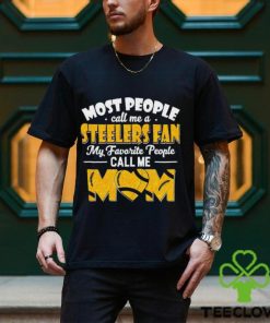 Most People Call Me A Steelers Fan My Favorite People Call Me Mom shirt