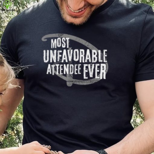 Most Unfavorable Attendee Ever T Shirt