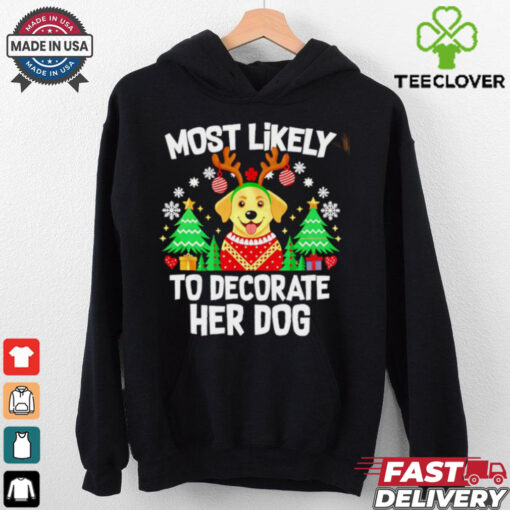 Most likely to decorate her dog Christmas sweatshirt