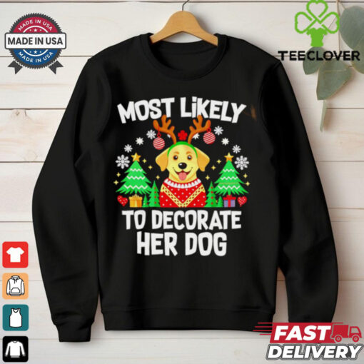 Most likely to decorate her dog Christmas sweatshirt
