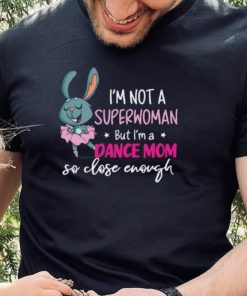 Mothers Day Mothers Day Not A Superwoman But Dance Mom T Shirt