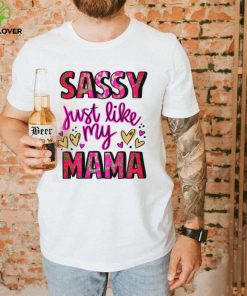 Mothers Day T shirt, Sassy Just Like My Mama T shirt 2 Mothers Day T shirt, Sassy Just Like My Mama T shirt