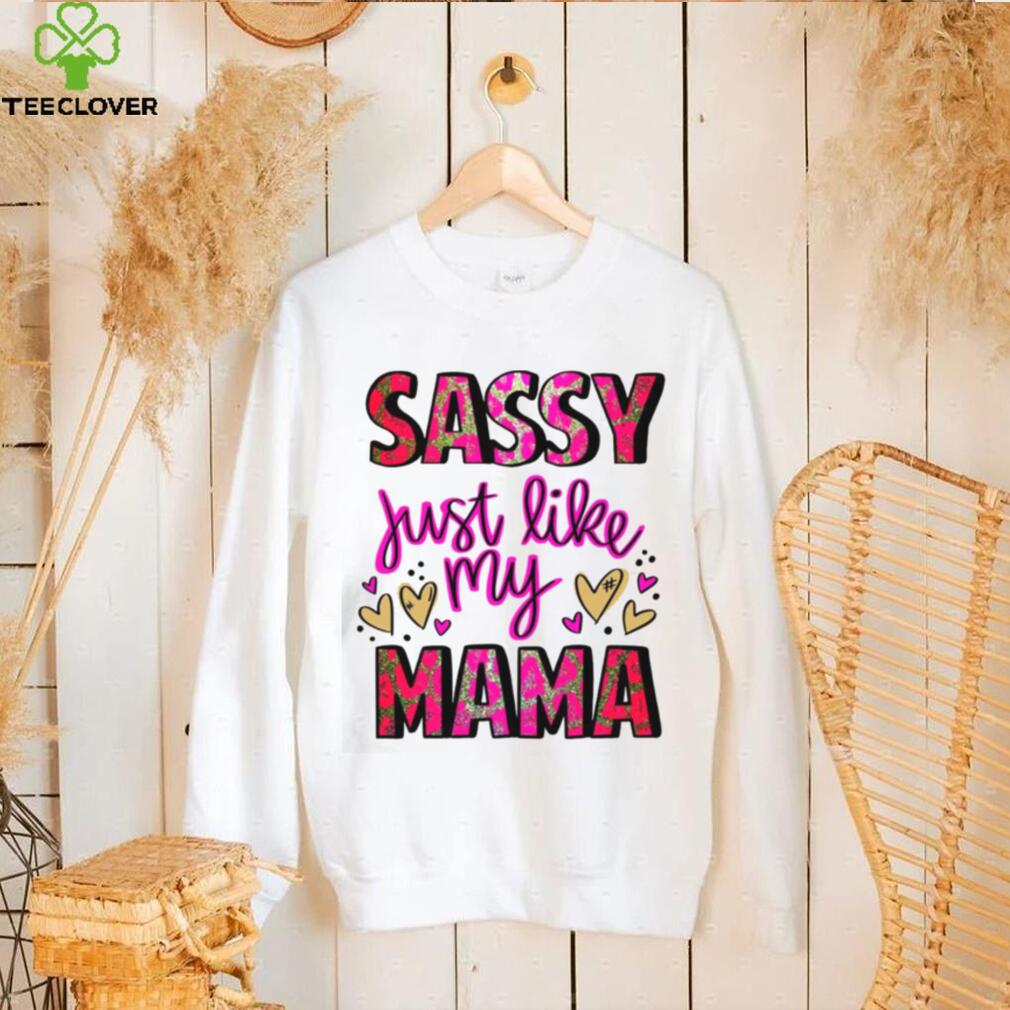 Mothers Day T shirt, Sassy Just Like My Mama T shirt Mothers Day T shirt, Sassy Just Like My Mama T shirt