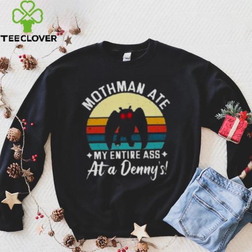Mothman Ate My Entire Ass At A Denny’s T Shirt
