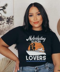 Motorboating Is For Lovers T Shirt