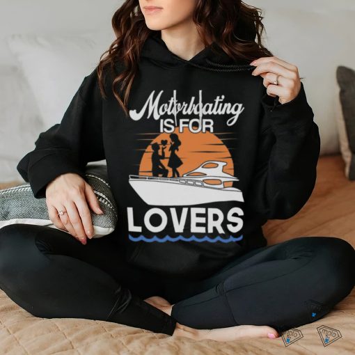 Motorboating Is For Lovers T Shirt