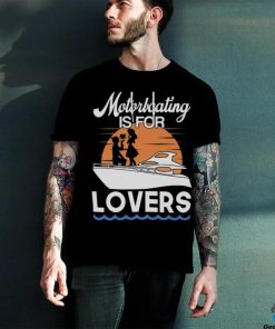 Motorboating Is For Lovers T Shirt