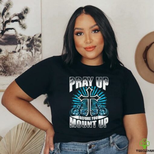 Motorcycle Pray up before you mount up t shirt black